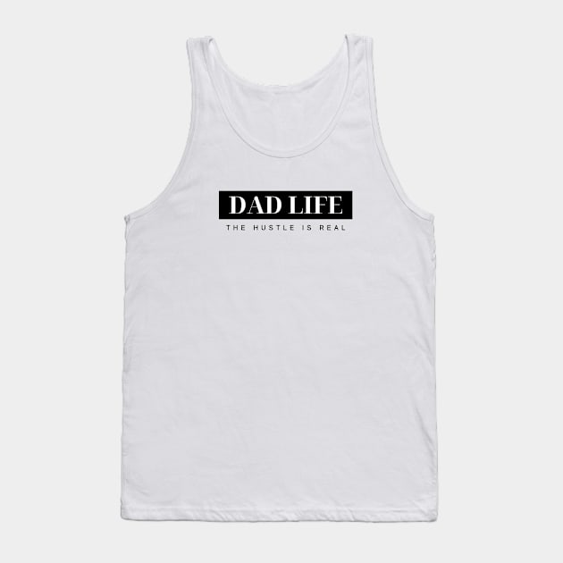 DAD LIFE THE HUSTLE IS REAL Quote Typography Tank Top by DailyQuote